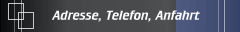 Adresse, Telefon, Anfahrt